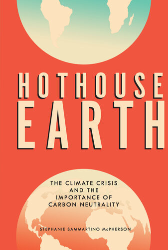 Hothouse Earth The Climate Crisis And The Importance Of Carbon Neutrality Stephanie Sammartino Mcpherson