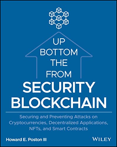 Blockchain Security From The Bottom Up Securing And Preventing Attacks On Cryptocurrencies Decentralized Applications Nfts And Smart Contracts 1st Edition Howard E Poston Iii