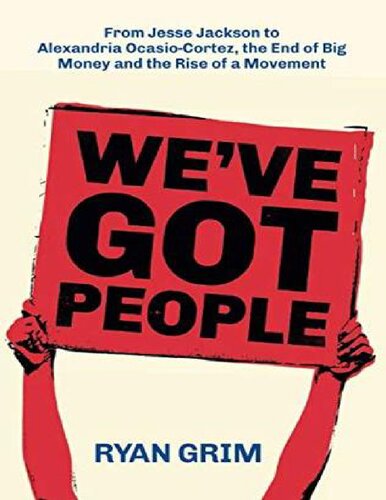 Weve Got People From Jesse Jackson To Aoc The End Of Big Money And The Rise Of A Movement Ryan Grim