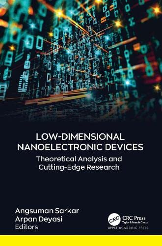 Lowdimensional Nanoelectronic Devices Theoretical Analysis And Cuttingedge Research 1st Edition Angsuman Sarkar Editor