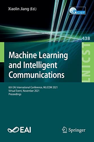 Machine Learning And Intelligent Communications 6th Eai International Conference Mlicom 2021 Virtual Event November 2021 Proceedings 1st Ed 2022 Xiaolin Jiang