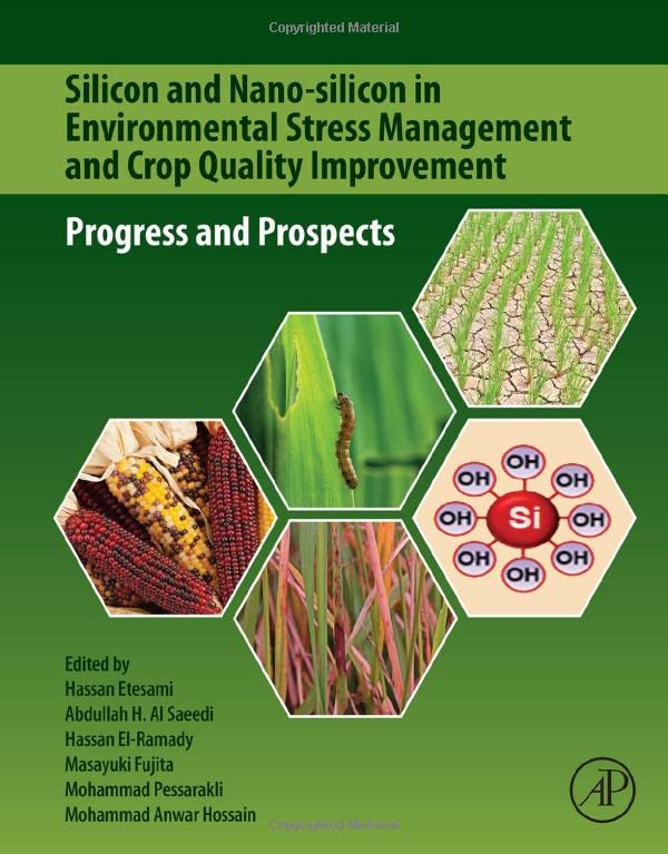 Silicon And Nanosilicon In Environmental Stress Management And Crop Quality Improvement Progress And Prospects 1st Edition Hassan Etesami Editor
