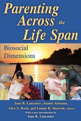 Parenting Across The Life Span Biosocial Dimensions Jane B Lancaster Jeanne Altmann Alice S Rossi Lonnie R Sherrod