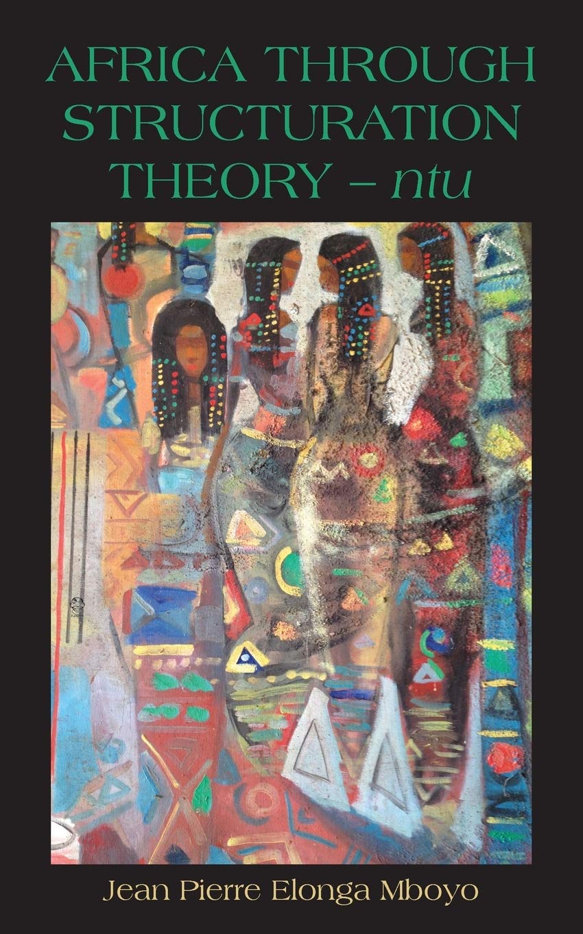 Africa Through Structuration Theory Ntu Jean Pierre Elonga Mboyo