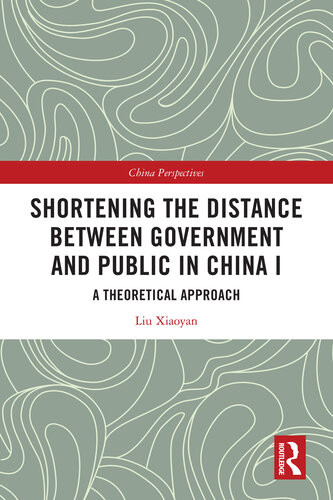 Shortening The Distance Between Government And Public In China I A Theoretical Approach 1st Liu Xiaoyan