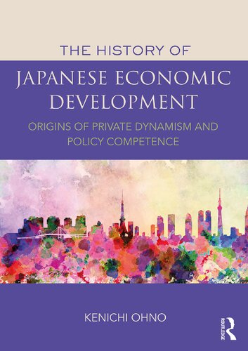 The History Of Japanese Economic Development Origins Of Private Dynamism And Policy Competence 1st Kenichi Ohno