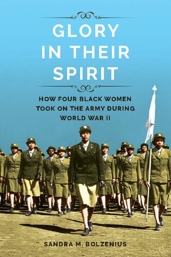 Glory In Their Spirit How Four Black Women Took On The Army During World War Ii Sandra M Bolzenius