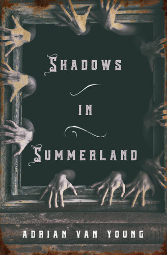 Shadows In Summerland Adrian Van Young