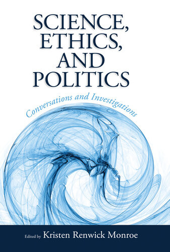 Science, Ethics, and Politics: Conversations and Investigations Kristen Renwick Monroe