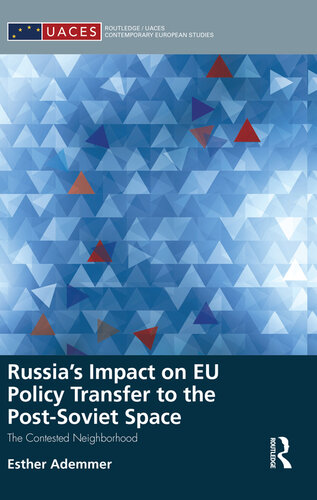 Russias Impact On Eu Policy Transfer To The Postsoviet Space The Contested Neighborhood Esther Ademmer