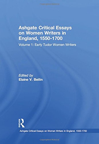 Ashgate Critical Essays On Women Writers In England 15501700 Volume 1 Early Tudor Women Writers 1st Edition Elaine V Beilin Editor