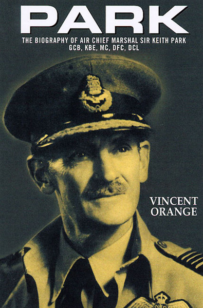 Park The Biography Of Air Chief Marshal Sir Keith Park Gcb Kbe Mc Dfc Dcl Orange