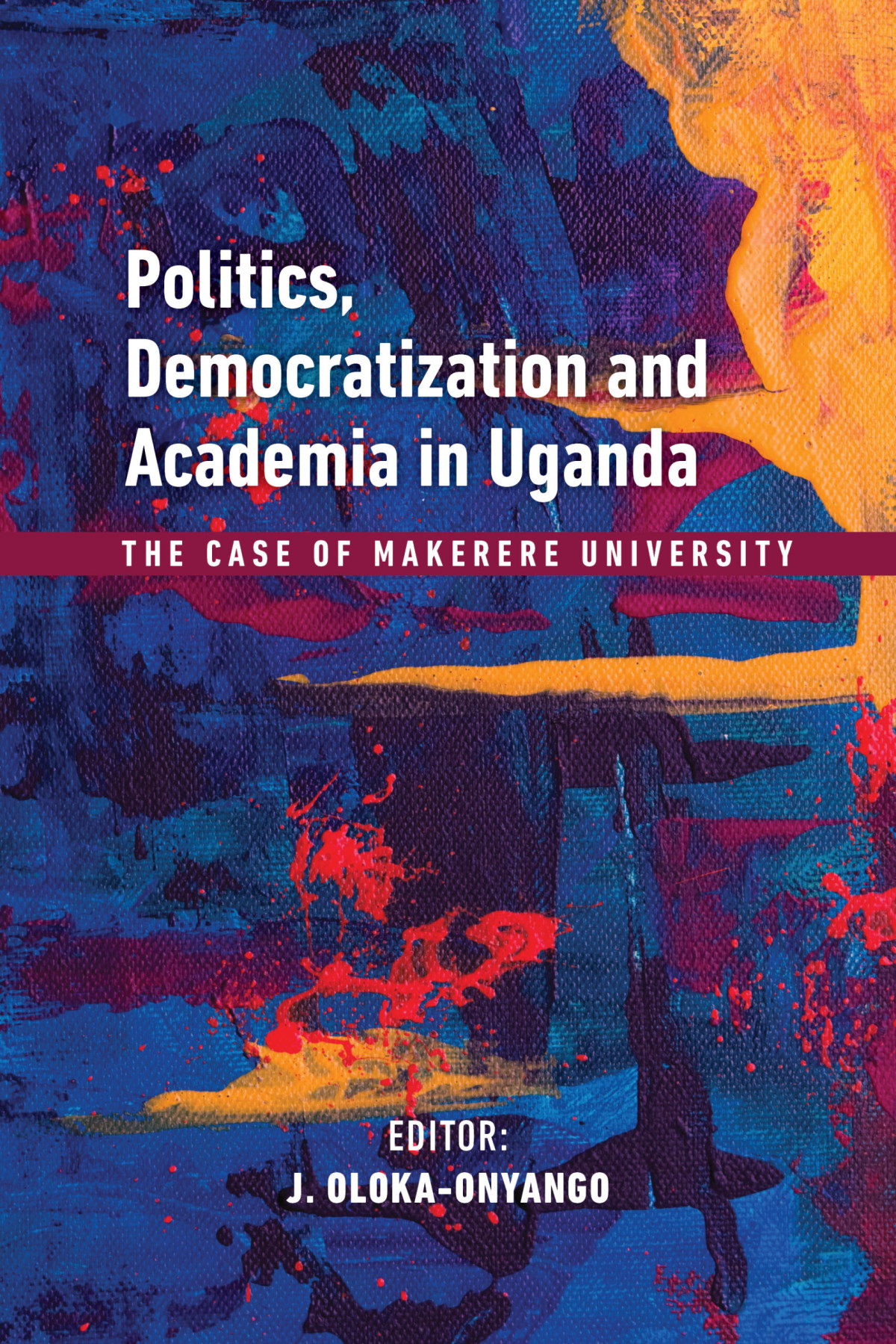 Politics Democratization And Academia In Uganda The Case Of Makerere University Pdf Editor Joe Olokaonyango