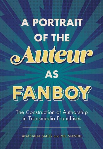 A Portrait Of The Auteur As Fanboy The Construction Of Authorship In Transmedia Franchises Anastasia Salter Mel Stanfill