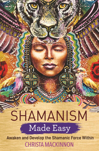 Shamanism Made Easy Awaken And Develop The Shamanic Force Within Illustrated Christa Mackinnon