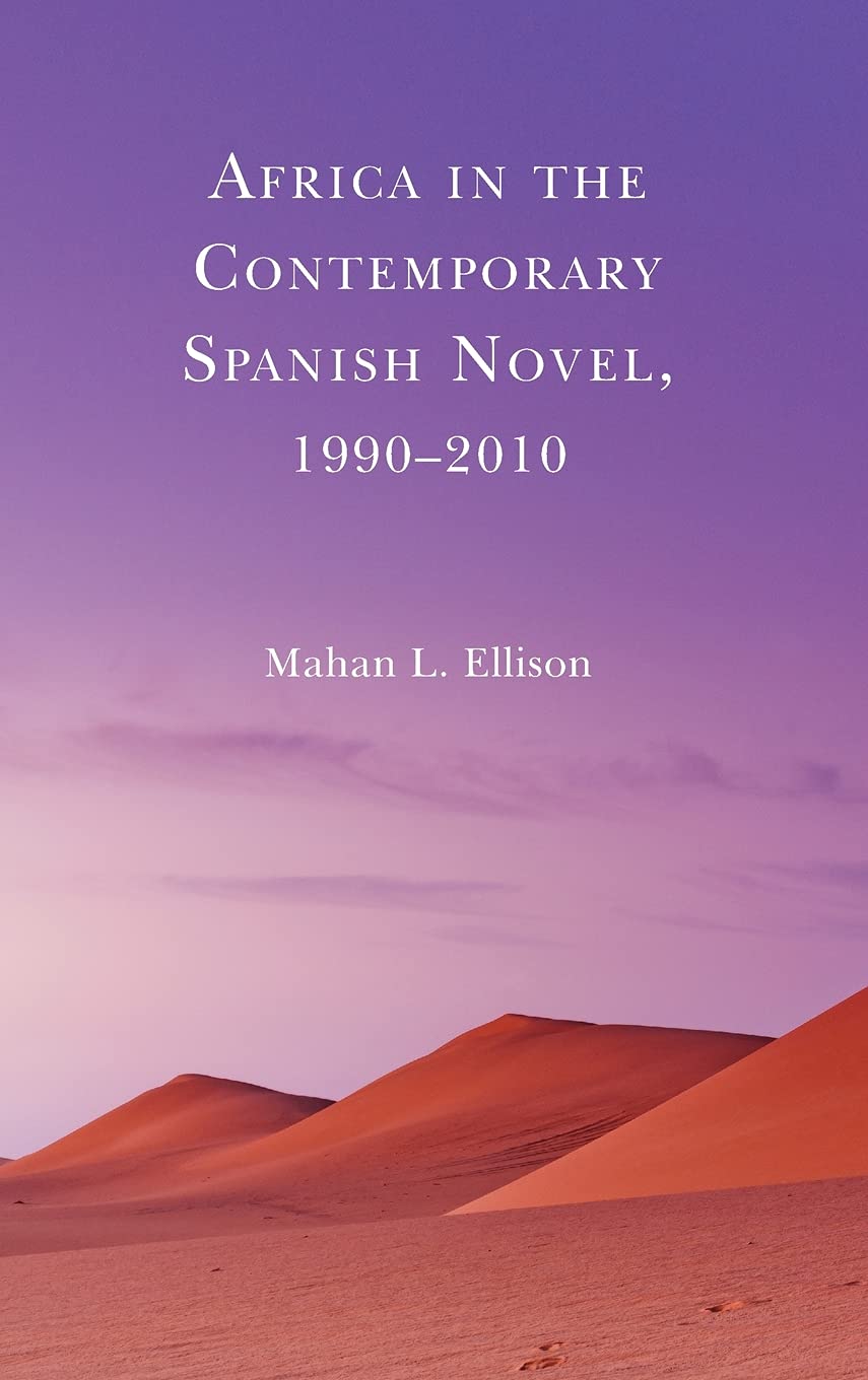 Africa In The Contemporary Spanish Novel 19902010 Mahan L Ellison