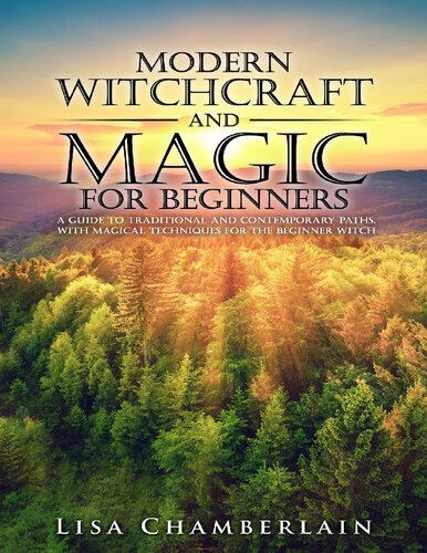 Modern Witchcraft And Magic For Beginners A Guide To Traditional And Contemporary Paths With Magical Techniques For The Beginner Witch Lisa Chamberlain