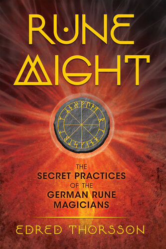 Rune Might The Secret Practices Of The German Rune Magicians 3rd Edition Edred Thorsson