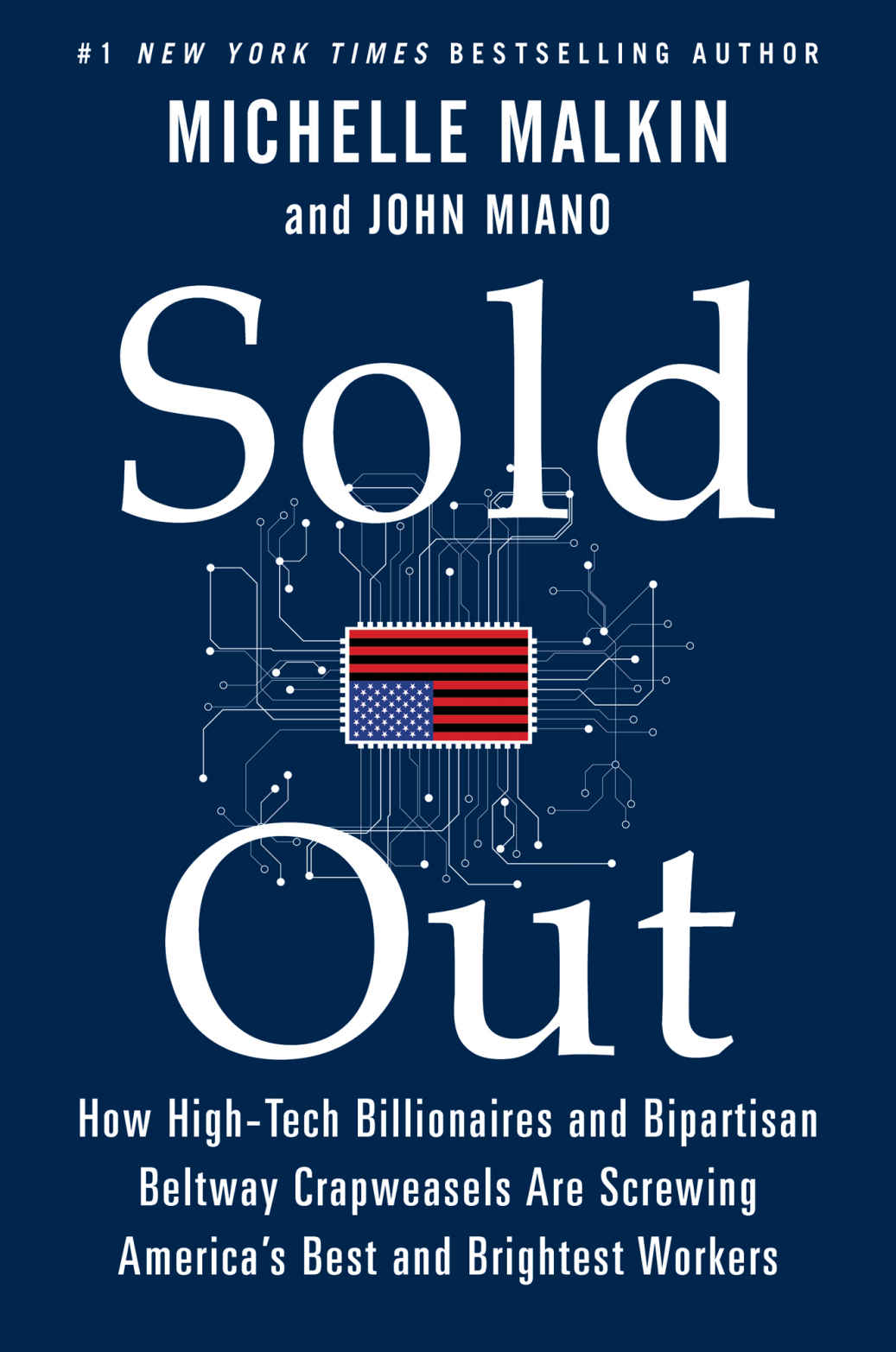 Sold Out How Hightech Billionaires Bipartisan Beltway Crapweasels Are Screwing Americas Best Brightest Workers Michelle Malkin John Miano