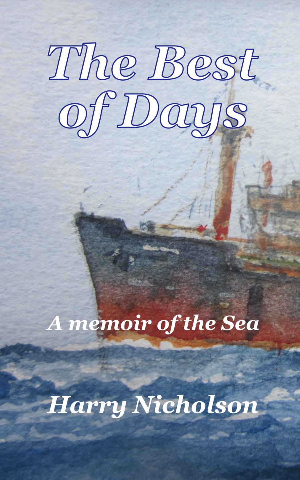 The Best Of Days A Memoir Of The Sea Harry Nicholson