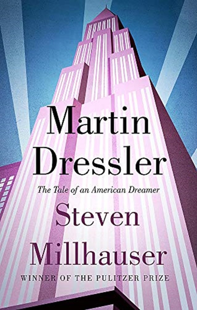 Martin Dressler The Tales Of An American Dreamer Steven Millhauser