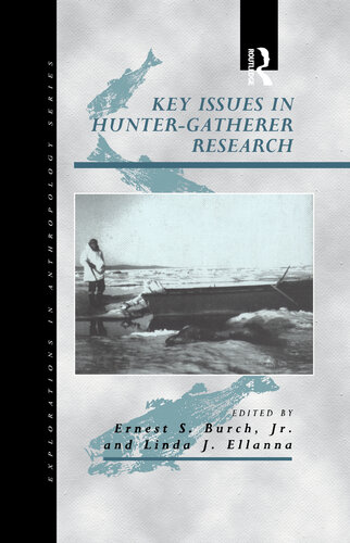 Key Issues In Huntergatherer Research Explorations In Anthropology Ernest S Burch Jr Editor