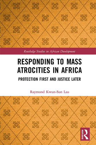 Responding To Mass Atrocities In Africa Protection First And Justice Later Raymond Kwunsun Lau