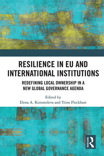 Resilience In Eu And International Institutions Redefining Local Ownership In A New Global Governance Agenda Elena A Korosteleva And Trine Flockhart Editors