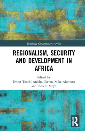 Regionalism Security And Development In Africa Ernest Toochi Aniche Ikenna Mike Alumona Inocent Moyo