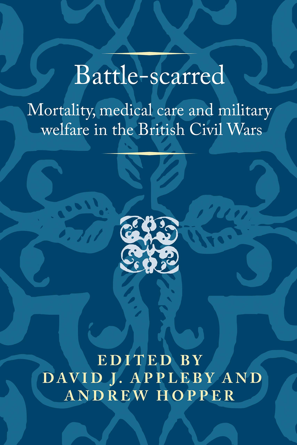 Battlescarred Mortality Medical Care And Military Welfare In The British Civil Wars David Appleby