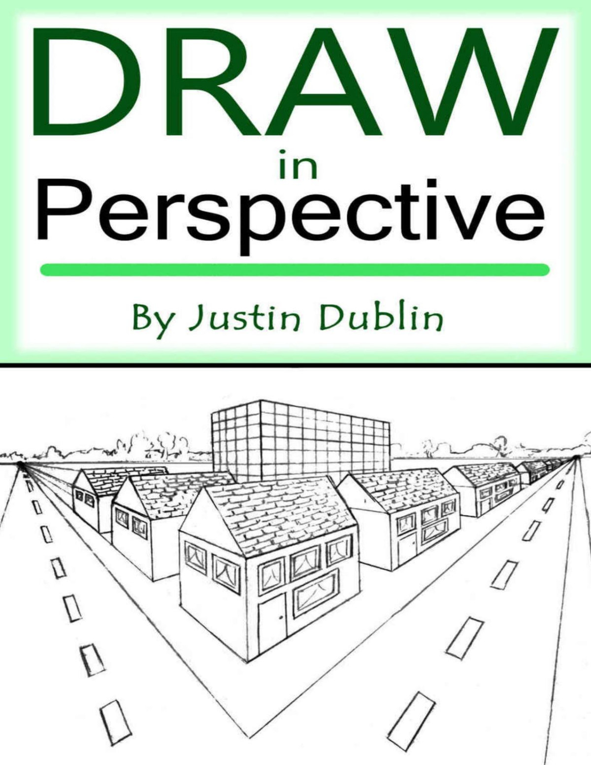 Draw In Perspective Step By Step Learn Easily How To Draw In Perspective Justin Dublin