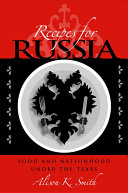 Recipes For Russia Food And Nationhood Under The Tsars Alison K Smith