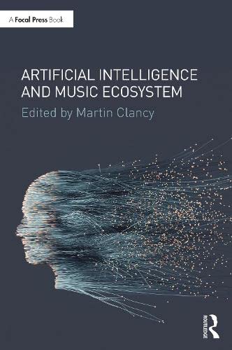 Artificial Intelligence And Music Ecosystem 1st Edition Martin Clancy