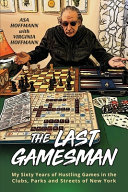 The Last Gamesman My Sixty Years Of Hustling Games In The Clubs Parks And Streets Of New York Asa Hoffmann