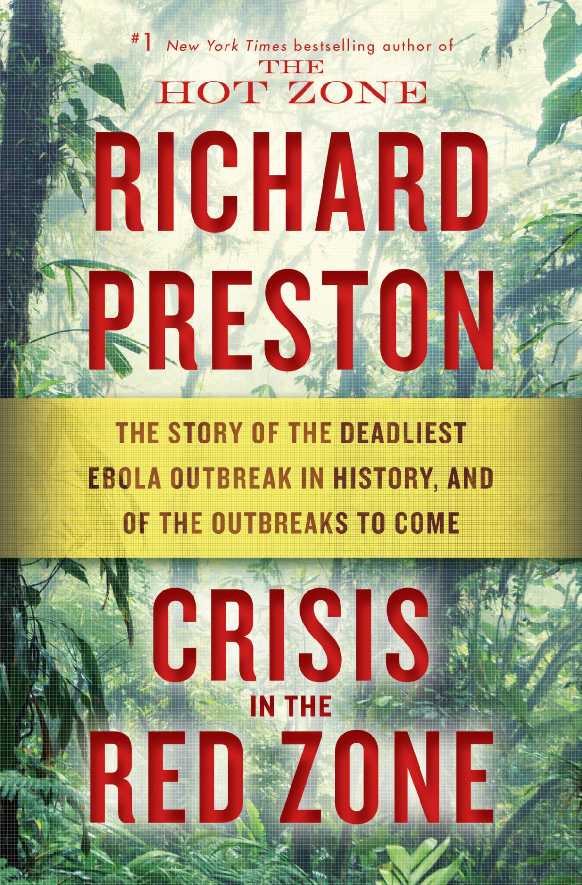 Crisis In The Red Zone The Story Of The Deadliest Ebola Outbreak In History And Of The Outbreaks To Come Richard Preston