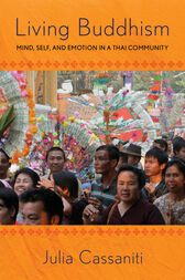 Living Buddhism Mind Self And Emotion In A Thai Community Julia Cassaniti