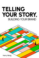 Telling Your Story Building Your Brand A Personal And Professional Playbook Henry Wong