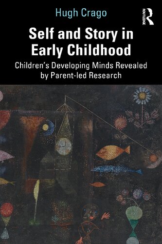 Self And Story In Early Childhood Childrens Developing Minds Revealed By Parentled Research Hugh Crago
