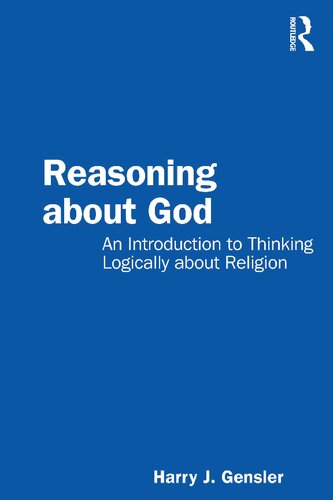 Reasoning About God An Introduction To Thinking Logically About Religion Harry J Gensler