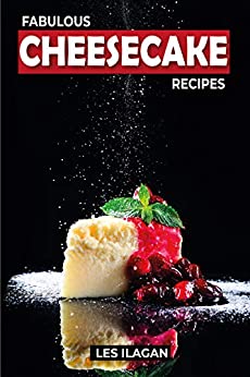 Fabulous Cheesecake Recipes Les Ilagan