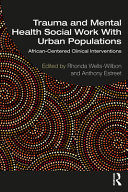 Trauma And Mental Health Social Work With Urban Populations Africancentered Clinical Interventions Rhonda Wellswilbon