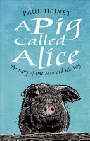 A Pig Called Alice The Story Of One Man And His Hog Paul Heiney