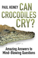 Can Crocodiles Cry Amazing Answers To Mindblowing Questions Paul Heiney