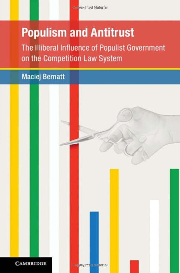 Populism And Antitrust The Illiberal Influence Of Populist Government On The Competition Law System Maciej Bernatt