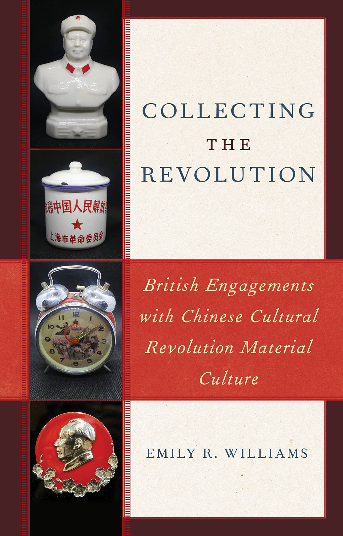 Collecting The Revolution British Engagements With Chinese Cultural Revolution Material Culture Emily R Williams