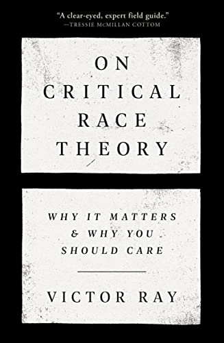 On Critical Race Theory Why It Matters Why You Should Care Victor Ray
