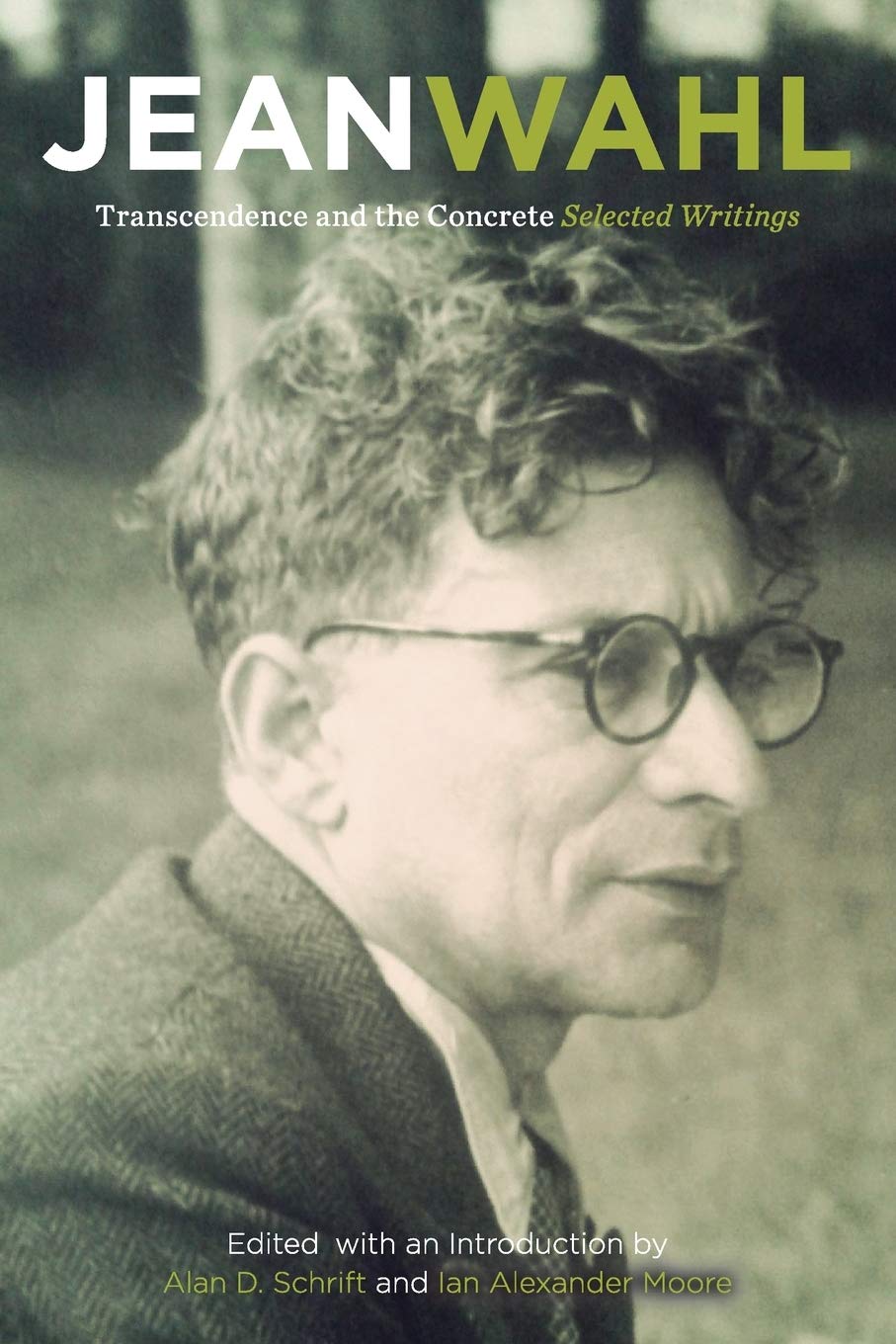 Transcendence And The Concrete Selected Writings Jean Wahl Edited By Alan D Schrift Ian Alexander Moore