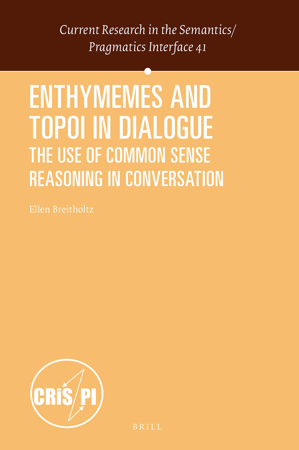 Enthymemes And Topoi In Dialogue The Use Of Common Sense Reasoning In Conversation Ellen Breitholtz