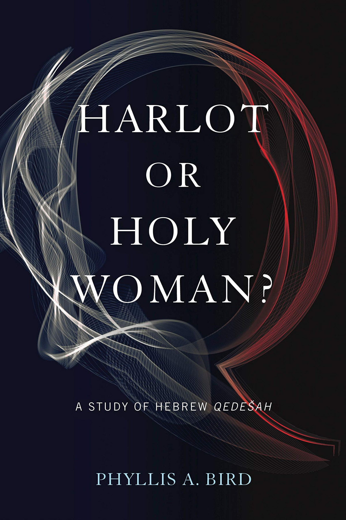 Harlot Or Holy Woman A Study Of Hebrew Qedeah 1st Edition Phyllis A Bird