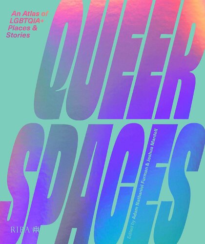 Queer Spaces An Atlas Of Lgbtqia Places And Stories Adam Nathaniel Furman